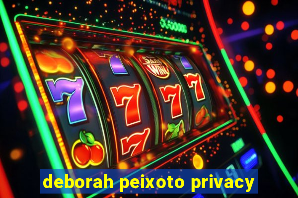 deborah peixoto privacy